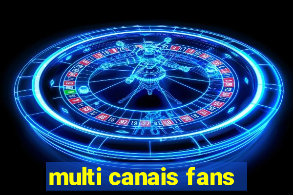 multi canais fans